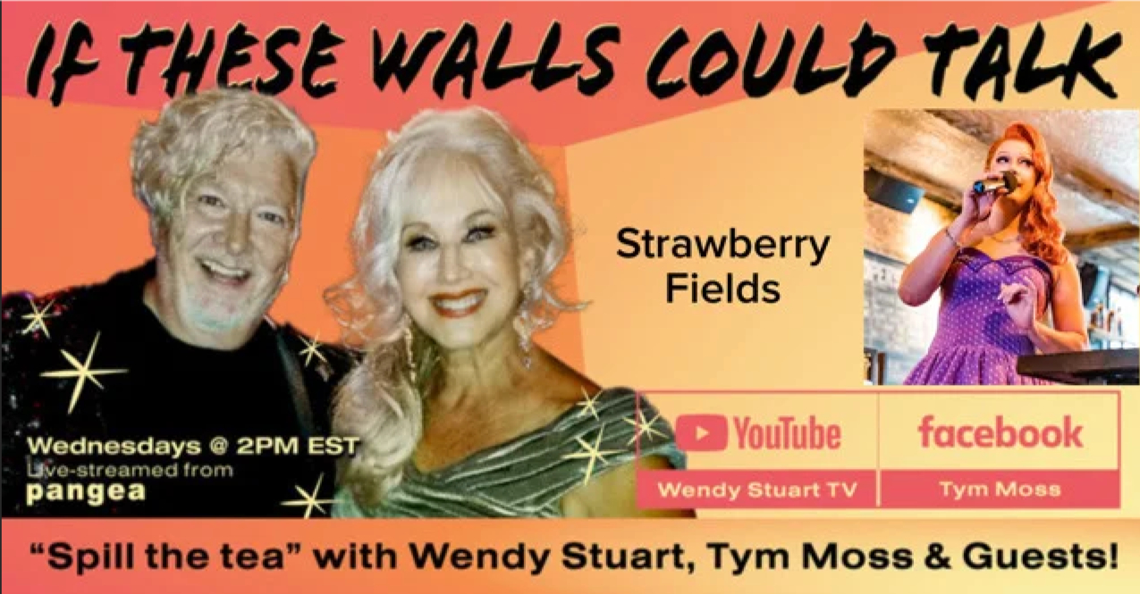 If These Walls Could Talk with Wendy Stuart & Tym Moss and special guest Strawberry Fields